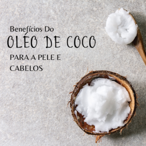 Leia mais sobre o artigo Benefícios do óleo de coco para a pele e cabelos: dicas e receitas caseiras